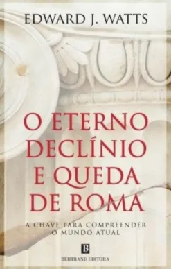 O Eterno Declínio e Queda de Roma