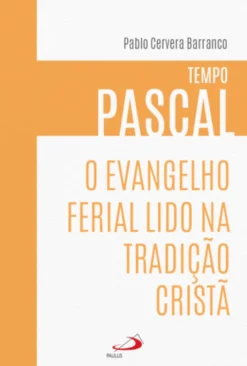 O Evangelho Ferial Lido na Tradição Cristã - Tempo Pascal
