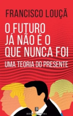 O Futuro Já Não É o Que Nunca Foi - Uma Teoria do Presente