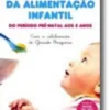 O Grande Livro da Alimentação Infantil - Do período pré-natal aos 5 anos
