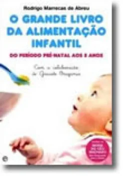 O Grande Livro da Alimentação Infantil - Do período pré-natal aos 5 anos