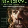 O Homem de Neandertal: em busca dos genomas perdidos