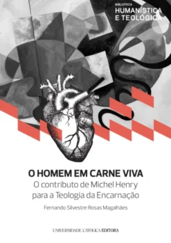 O Homem em Carne Viva - O contributo de Michel Henry para a Teologia da Encarnação