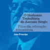 O Horizonte Trabalhista de António Sérgio - Filosofia, Educação e Economia