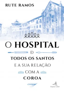 O Hospital de Todos os Santos e a sua Relação com a Coroa