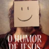 O Humor de Jesus - O Mundo de Pernas para o Ar
