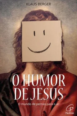 O Humor de Jesus - O Mundo de Pernas para o Ar