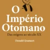 O Império Otomano - Das Origens ao Século XX