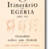 O Itinerário de Egéria (Séc. IV): olhares sobre o olhar