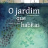 O Jardim que Habitas
