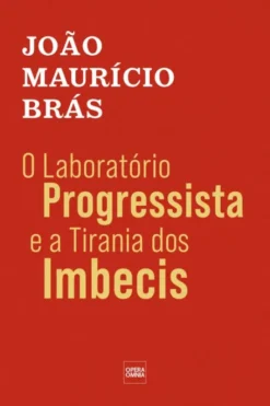 O Laboratório Progressista e a Tirania dos Imbecis