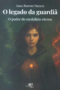 O Legado da Guardiã - O Poder do Medalhão Eterno