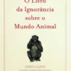 O Livro da Ignorância Sobre o Mundo Animal