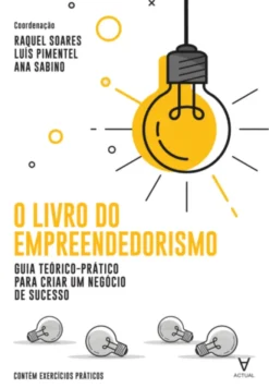 O Livro do Empreendedorismo - Guia teórico-prático para criar um negócio de sucesso