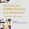 O Manual de Sobrevivência do Advogado – Noções Elementares - Prática Processual Penal - Tomo III