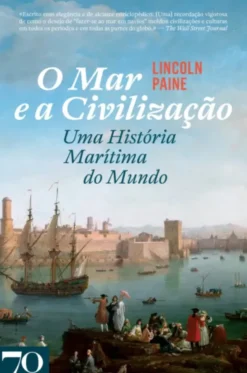 O Mar e a Civilização: uma história marítima do mundo