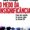 O Medo Da Insignificância