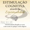 O meu Manual de Estimulação Cognitiva através da Espiritualidade - Uma Ferramenta para Crentes e Não Crentes