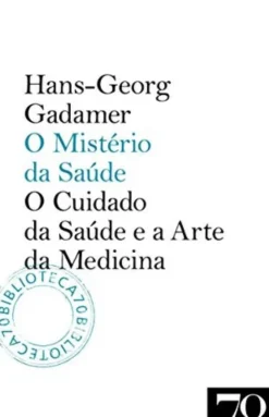 O Mistério da Saúde - O Cuidado da Saúde e a Arte da Medicina