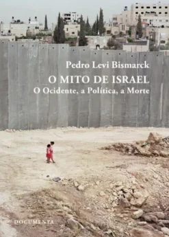 O Mito de Israel - O Ocidente, a Política, a Morte