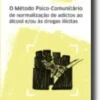 O Método Psico-Comunitário de Normalização de Adictos ao Álcool e/ou às Drogas Ilícitas