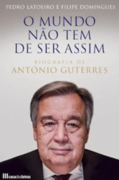 O Mundo não tem de ser assim  Biografia António Guterres