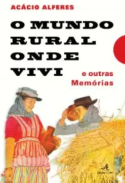O Mundo Rural onde Vivi –e outras Memórias