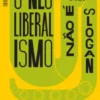 O Neoliberalismo não É Um Slogan