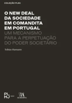 O New Deal da Sociedade em Comandita em Portugal - Um Mecanismo para a Perpetuação do Poder Societário