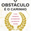 O Obstáculo é o Caminho