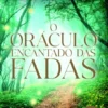 O Oráculo Encantado das Fadas