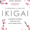 O Pequeno Livro do Ikigai - O segredo japonês para uma vida mais feliz e mais longa
