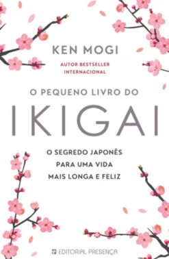 O Pequeno Livro do Ikigai - O segredo japonês para uma vida mais feliz e mais longa