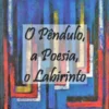 O Pêndulo, a Poesia, o Labirinto