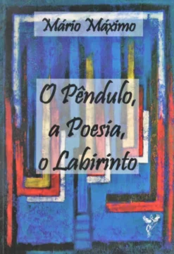 O Pêndulo, a Poesia, o Labirinto