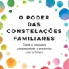O Poder das Constelações Familiares