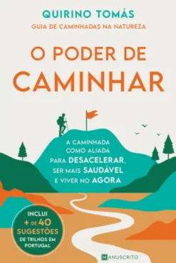 O Poder de Caminhar - A caminhada como aliada para desacelerar, ser mais saudável e viver o agora