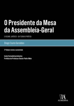 O Presidente da Mesa da Assembleia-Geral: o regime jurídico - da teoria à prática - 2ª Edição