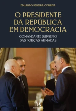 O Presidente da República em Democracia - Comandante Supremo das Forças Armadas