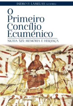 O Primeiro Concílio Ecuménico - Niceia 325 - Memória e Herança