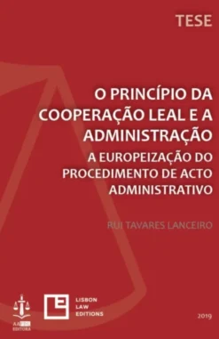 O Princípio da Cooperação Leal e a Administração - A Europeização do Procedimento de Acto Administrativo