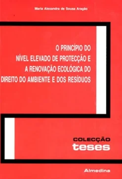 O Princípio do Nível Elevado de Protecção e a Renovação Ecológica do Direito do Ambiente e dos Resíduos