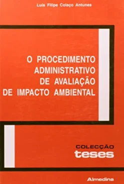 O Procedimento Administrativo de Avaliação de Impacto Ambiental - Para uma tutela preventiva do ambiente