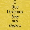 O Que Devemos Uns aos Outros - Um Novo Contrato Social