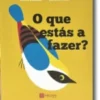 O Que Estás a Fazer?