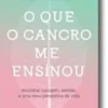 O Que o Cancro Me Ensinou