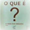 O Que É? O Jogo das Imagens