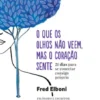 O Que os Olhos Não Veem, Mas o Coração Sente