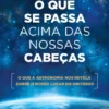 O que se Passa Acima das Nossas Cabeças