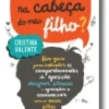 O que se Passa na Cabeça do Meu Filho?